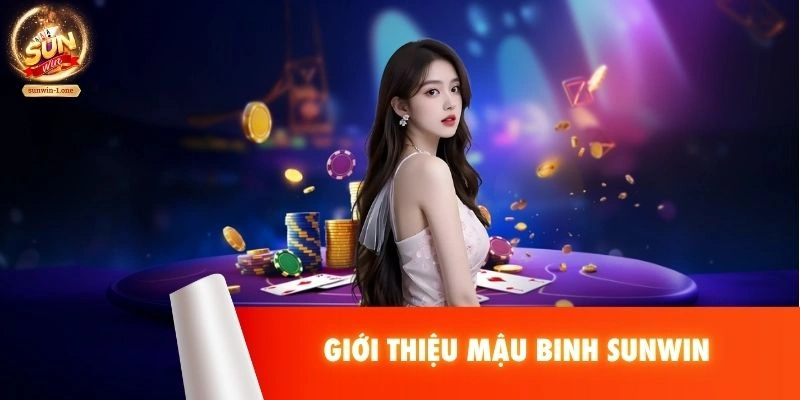 Giới thiệu Mậu Binh SUNWIN