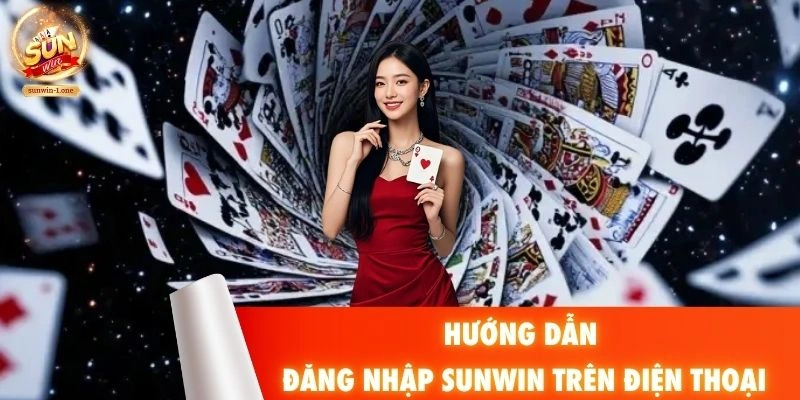 Hướng dẫn đăng nhập SUNWIN trên điện thoại