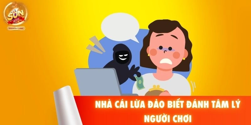 Nhà cái lừa đảo biết đánh tâm lý người chơi