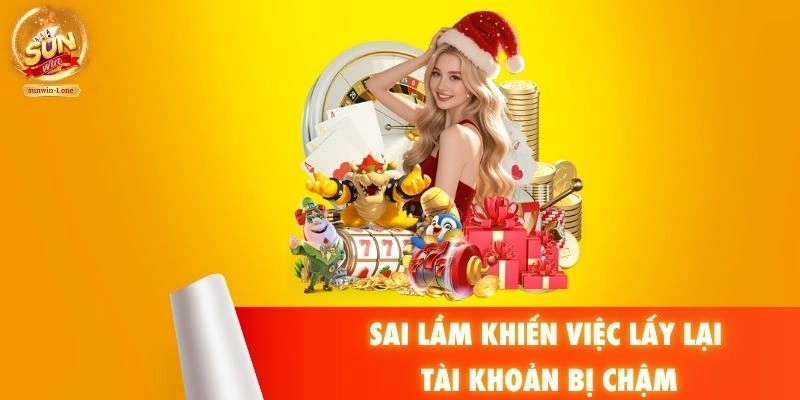 Sai lầm khiến việc lấy lại tài khoản bị chậm