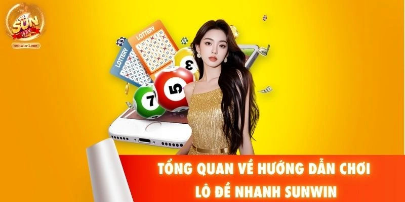 Tổng quan về hướng dẫn chơi lô đề nhanh SUNWIN