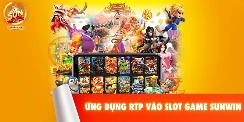 Ứng dụng RTP vào Slot Game SUNWIN